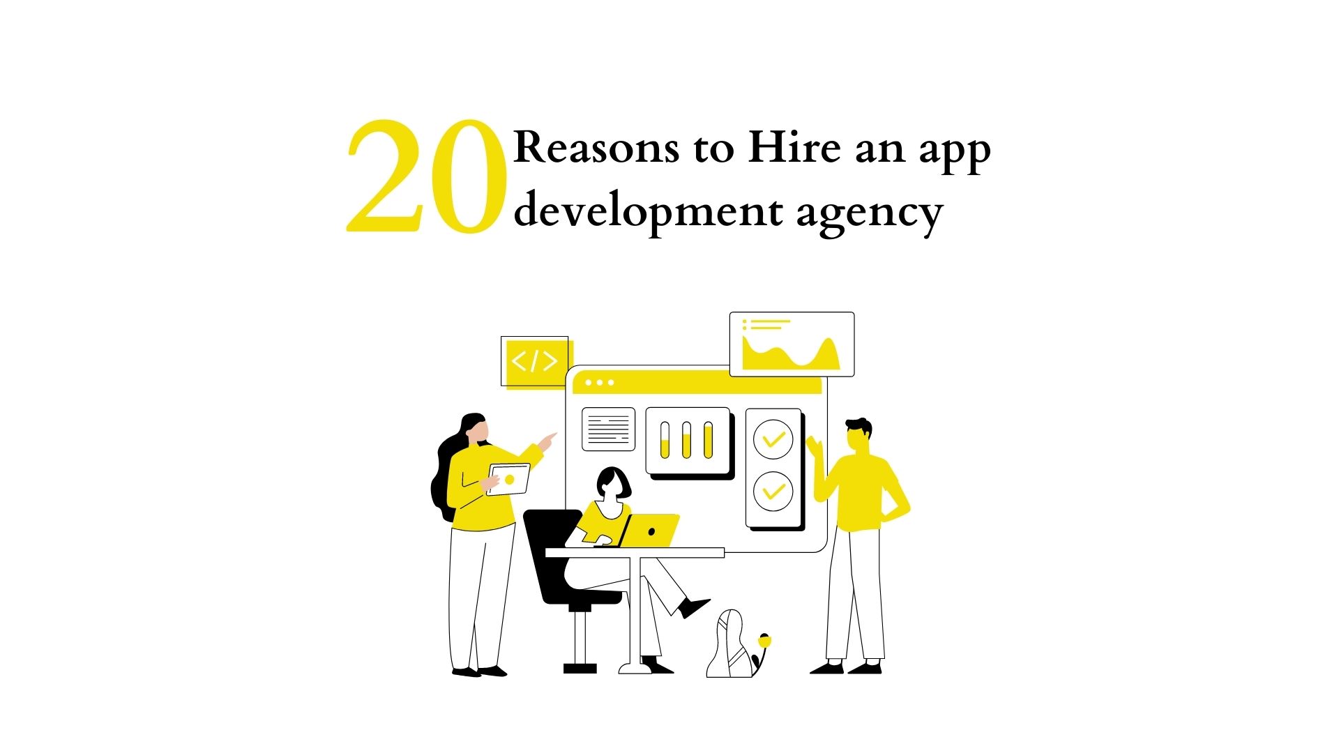 20 Reasons on why you should hire an app development agency for your business 2 11