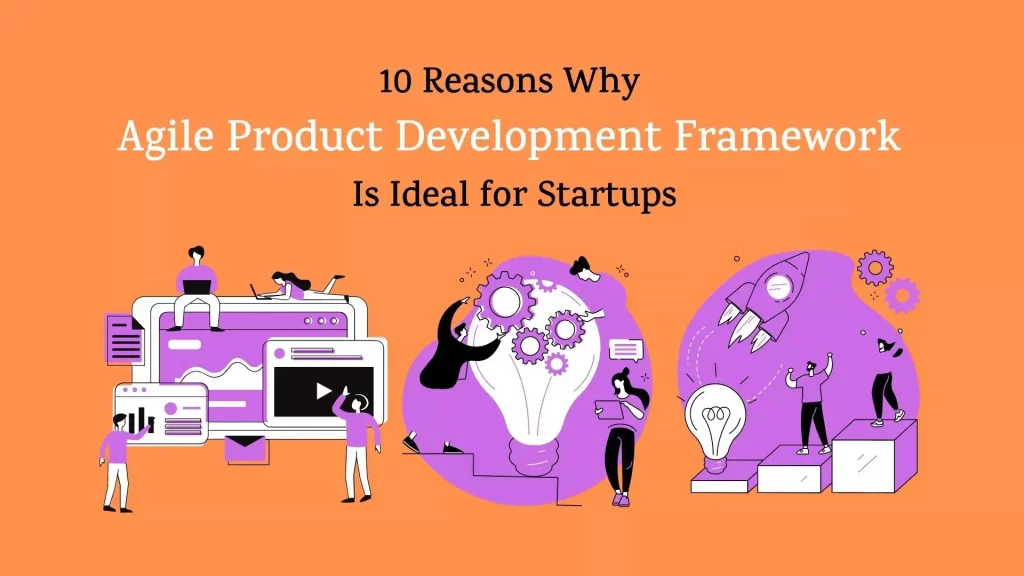 10 Reasons Why Agile Product Development Framework Is Ideal for Startups 2 agile-product-developement-framework
