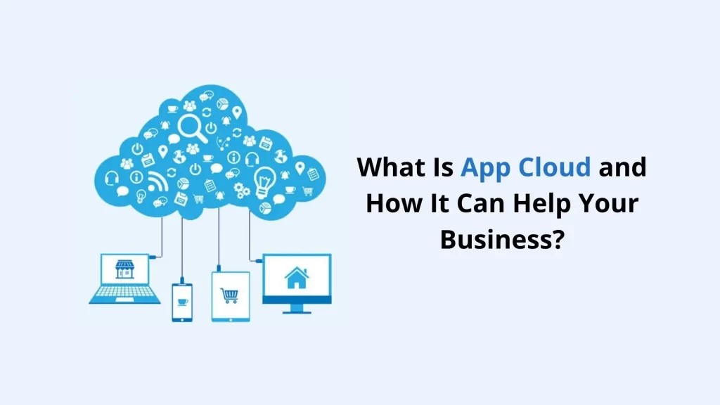 What Is App Cloud and How It Can Help Your Business? 5 App-cloud