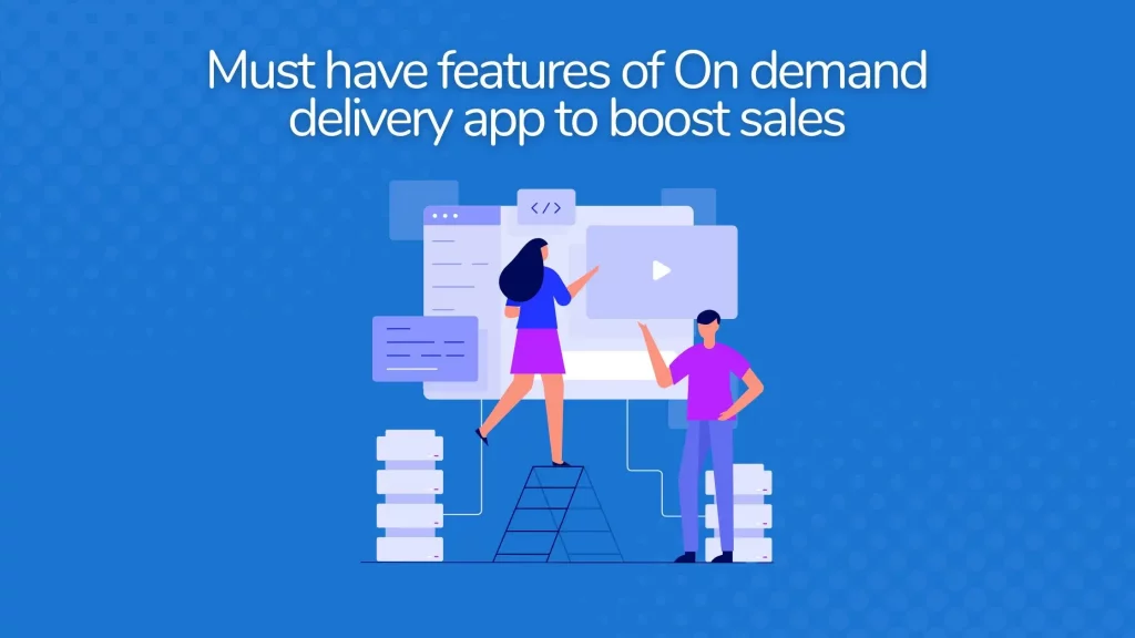 Must-have features of On-demand delivery app to boost sales 9 Blog-Design-1