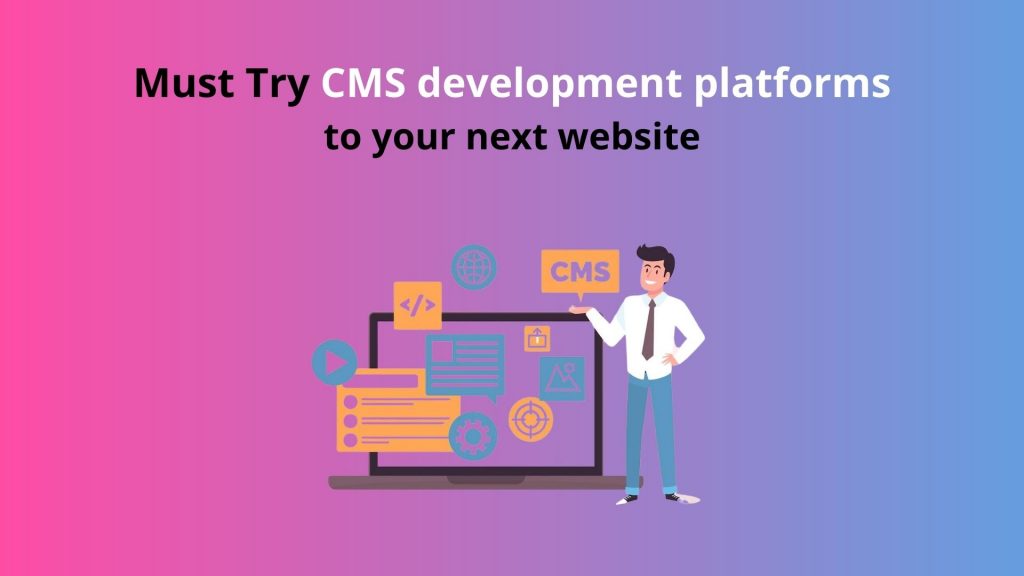Must Try CMS Development Platforms for Your Next Website 4 Design of CMS platforms