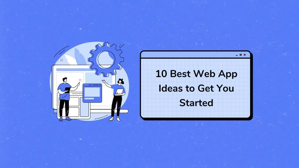 10 Best Web App Ideas To Get You Started 1 web-app-ideas