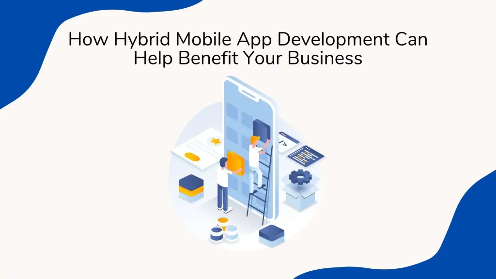 How Hybrid Mobile App Development Can Help Benefit Your Business 8 Blog-Design-1-1