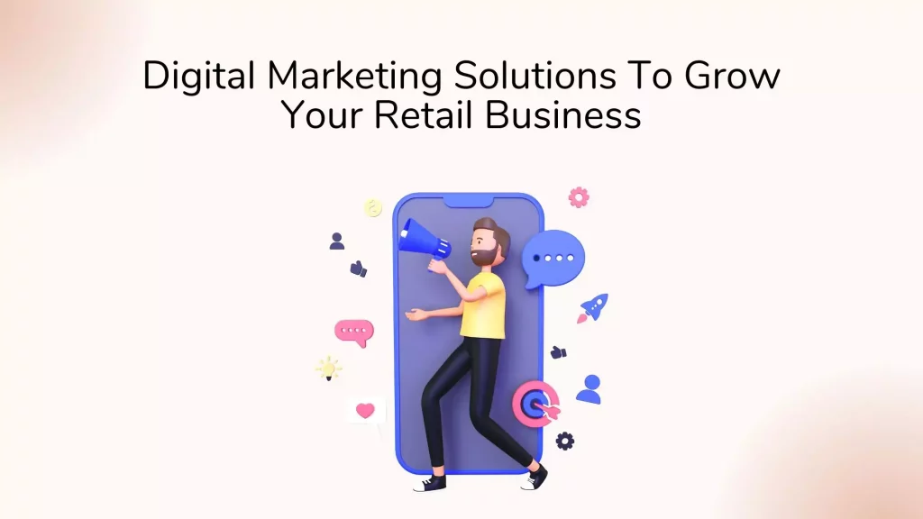 Digital Marketing Solutions To Grow Your Retail Business 11 Blog-Design