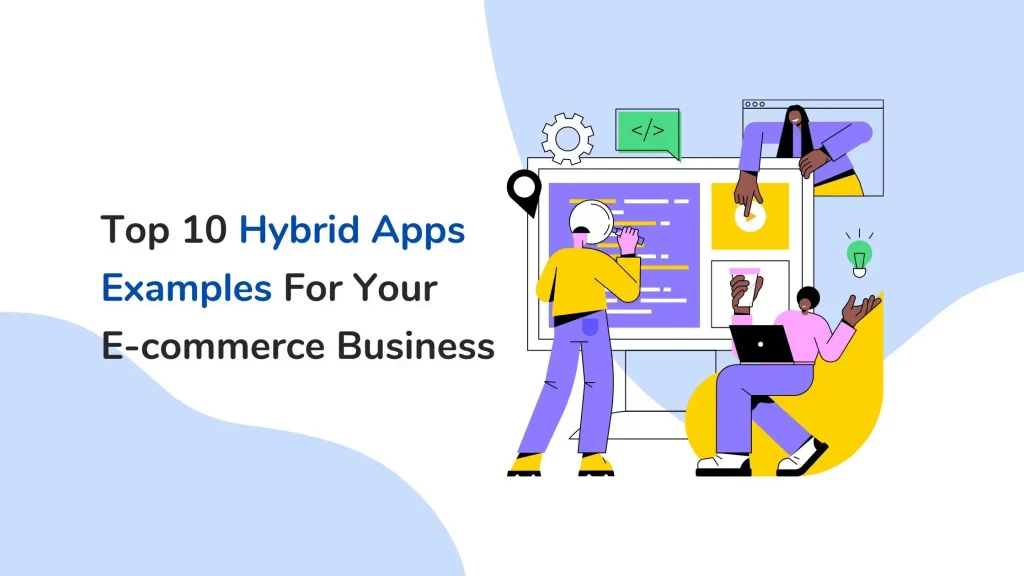 Top 10 Hybrid Apps Examples For Your E-commerce Business 1 Blog-Design