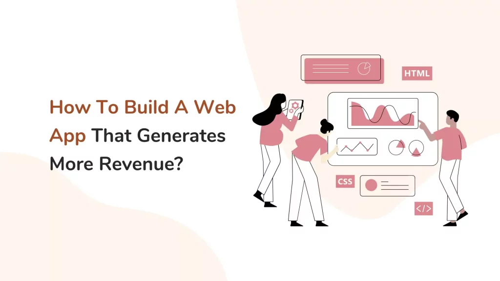How To Build A Web App That Generates More Revenue? 2 blog-design