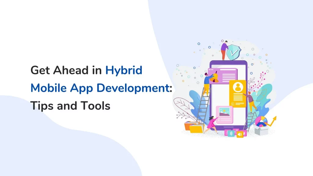 Get Ahead in Hybrid Mobile App Development: Tips and Tools 9 hybrid mobile app development