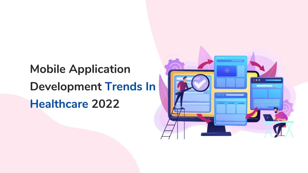 Mobile Application Development Trends In Healthcare 2022 7 Trends in healthcare