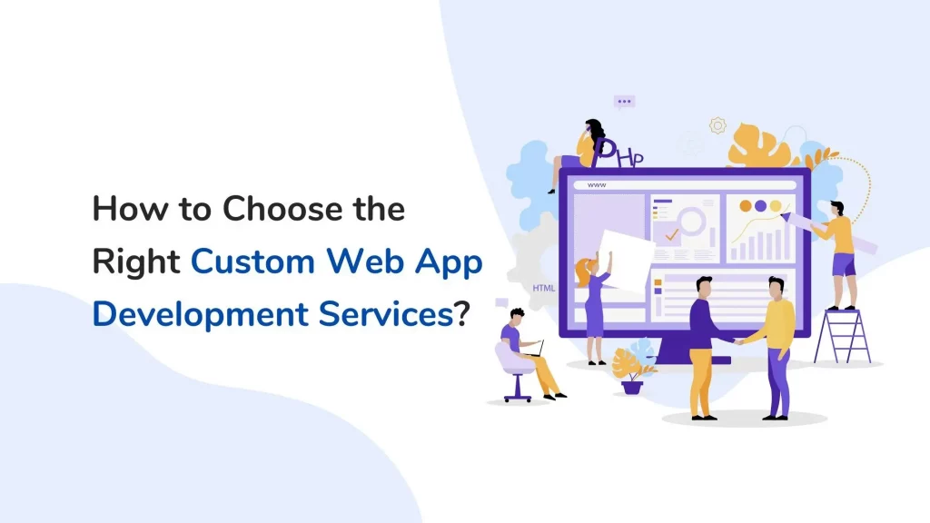 How to Choose the Right Custom Web App Development Services? 10 Custom-web-app-development-services