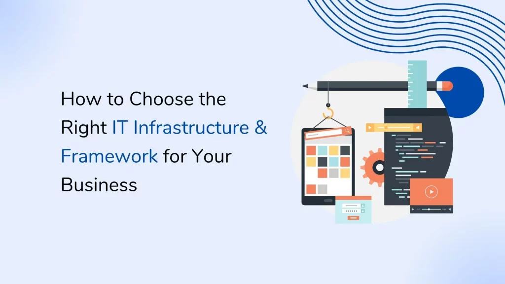 How to Choose the Right IT Infrastructure & Framework for Your Business 4 IT-infrastructure-framework