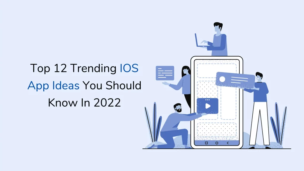 Top 12 Trending IOS App Ideas You Should Know 1 Top-12-Trending-IOS-App-Ideas-You-Should-Know-In-2022