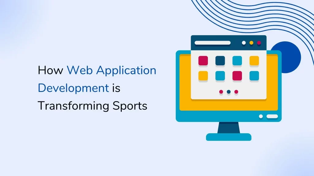 How Web Application Development is Transforming Sports 3 Web-app-development
