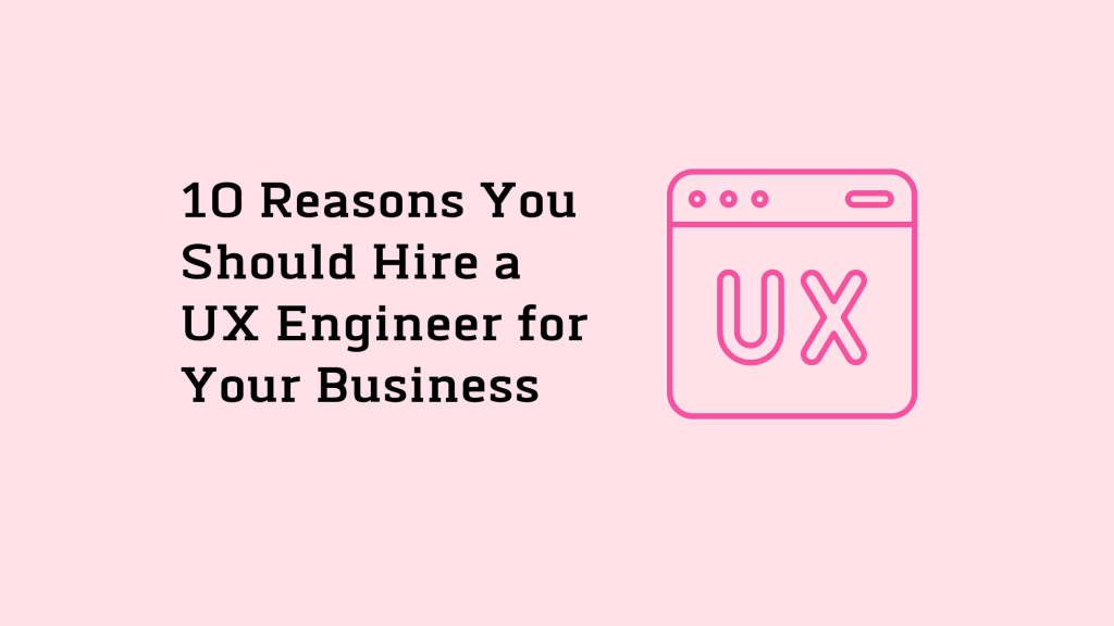 10 Reasons You Should Hire a UX Engineer for Your Business 26 10 Reasons You Should Hire a UX Engineer for Your Business