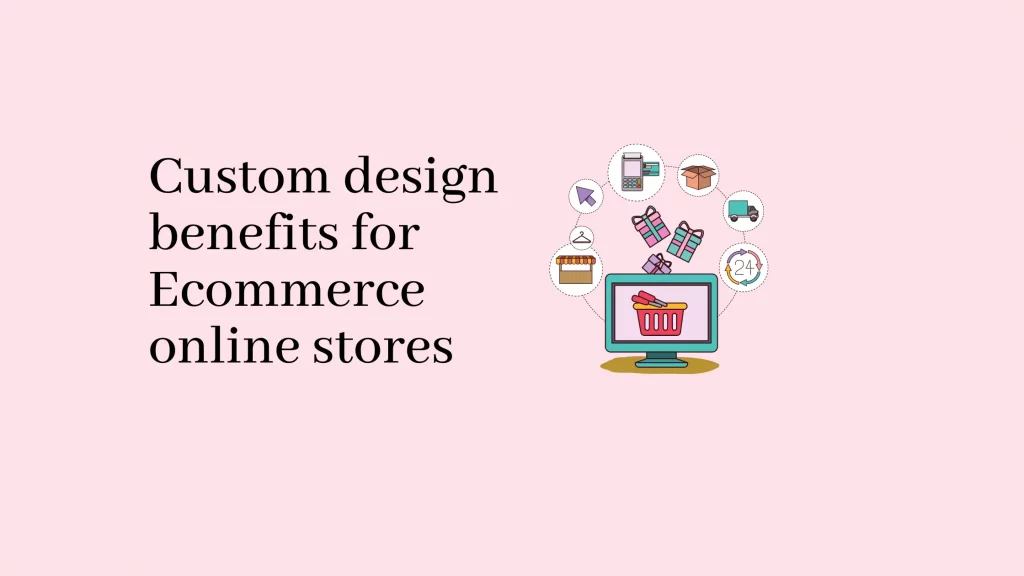 Custom design benefits for Ecommerce online stores 17 Custom-design-benefits-for-Ecommerce-online-stores