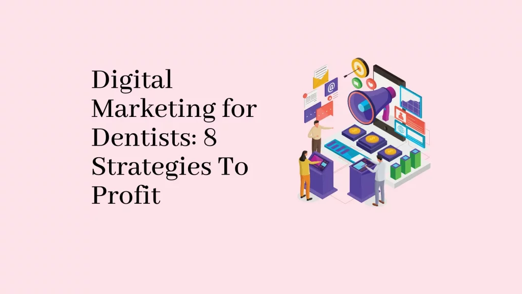 Digital Marketing for Dentists: 8 Strategies To Profit 26 Digital-Marketing-for-Dentists