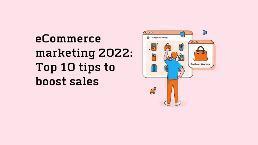 eCommerce marketing 2022: Top 10 tips to boost sales 1 eCommerce-marketing
