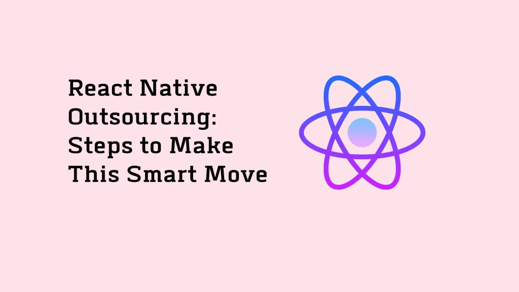 React Native Outsourcing: Steps to Make This Smart Move 13 react-native-outsourcing-steps-to-make-this-smart-move-65a0de1534626