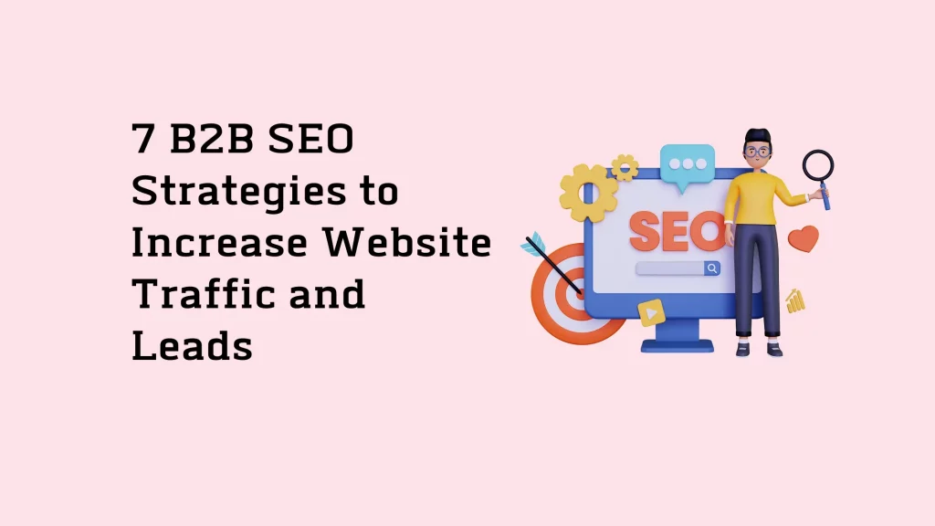7 B2B SEO Strategies to Increase Website Traffic and Leads 20 7-B2B-SEO-Strategies-to-Increase-Website-Traffic-and-Leads