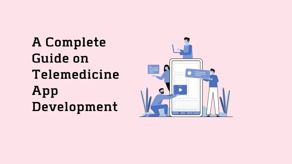 A Complete Guide on Telemedicine App Development 7 A-Complete-Guide-on-Telemedicine-App-Development