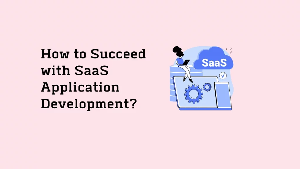 How to Succeed with SaaS Application Development? 7 How-to-Succeed-with-SaaS-Application-Development (1)