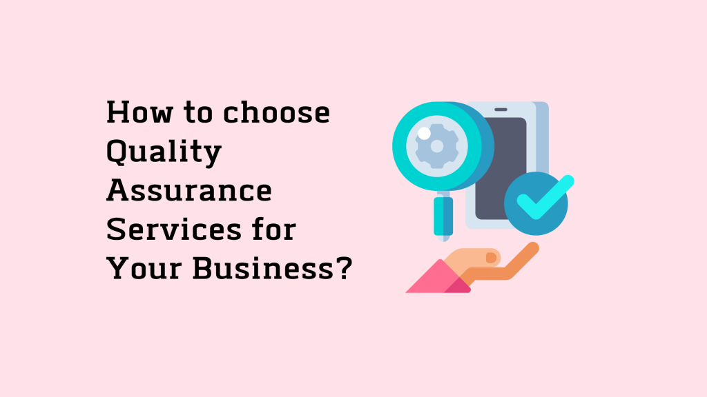 How to choose Quality Assurance Services for Your Business 5 Quality assurance service