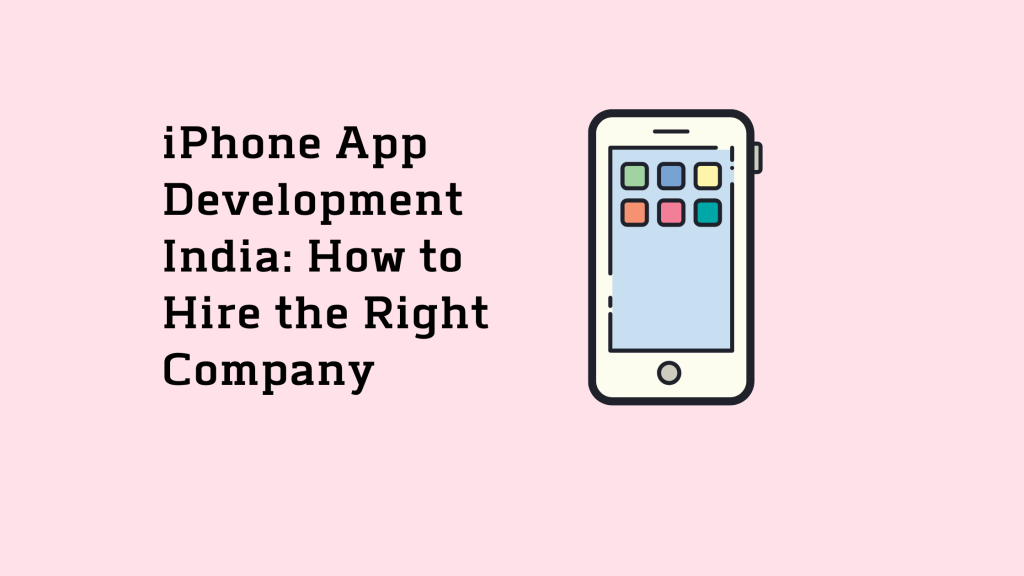 iPhone App Development India: How to Hire the Right Company 3 iPhone App Development