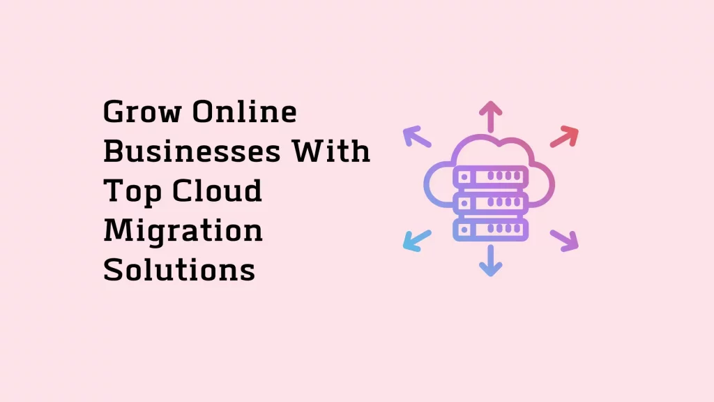 Grow Online Businesses With Top Cloud Migration Solutions 19 Grow-Online-Businesses-With-Top-Cloud-Migration-Solutions