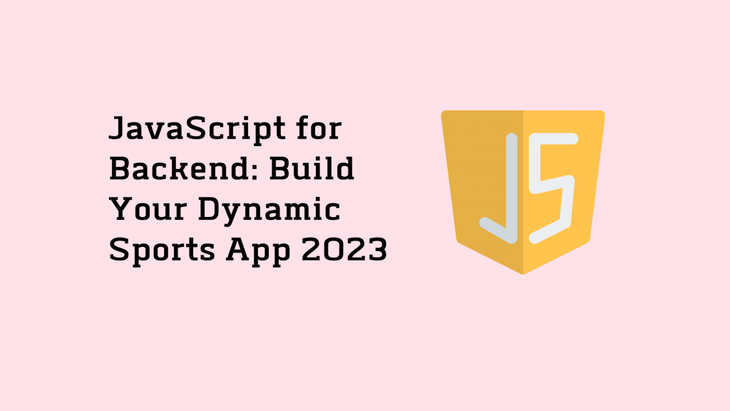 JavaScript for Backend: Build Your Dynamic Sports App 2023 14 JavaScript for Backend