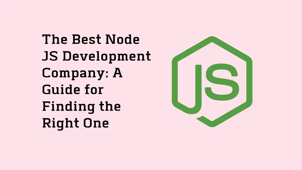 The Best Node JS Development Company: A Guide for Finding the Right One 1 The-Best-Node-JS-Development-Company-A-Guide-for-Finding-the-Right-One