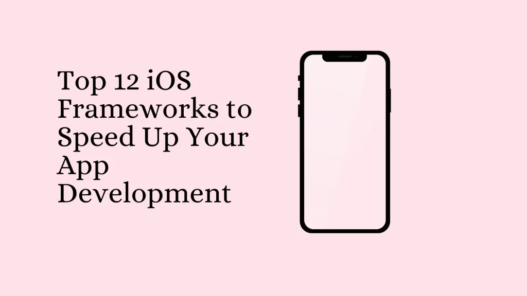 Top 12 iOS Frameworks to Speed Up Your App Development 10 Top-12-iOS-Frameworks-to-Speed-Up-Your-App-Development (1)