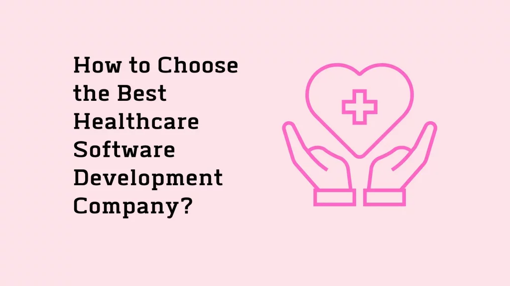 How to Choose the Best Healthcare Software Development Company? 10 How-to-Choose-the-Best-Healthcare-Software-Development-Company