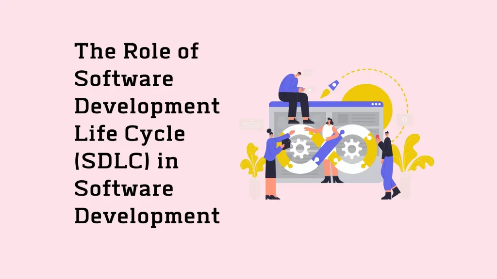 The Role of Software Development Life Cycle (SDLC) in Software Development 7 The-Role-of-Software-Development-Life-Cycle-SDLC-in-Software-Development