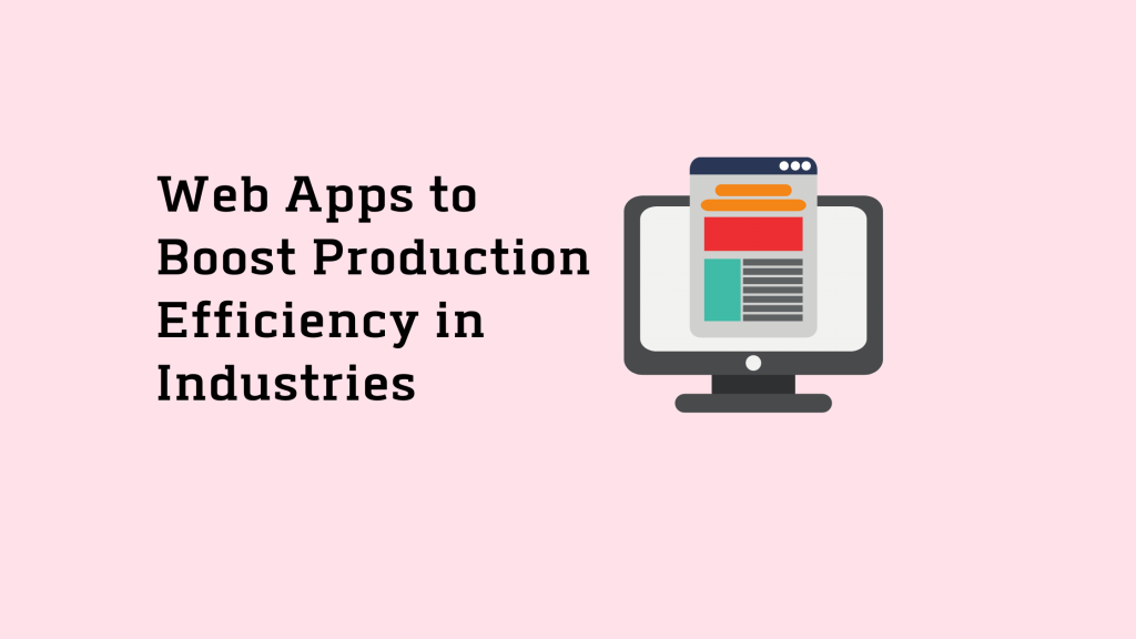 Web Apps to Boost Production Efficiency in Industries 12 Web apps