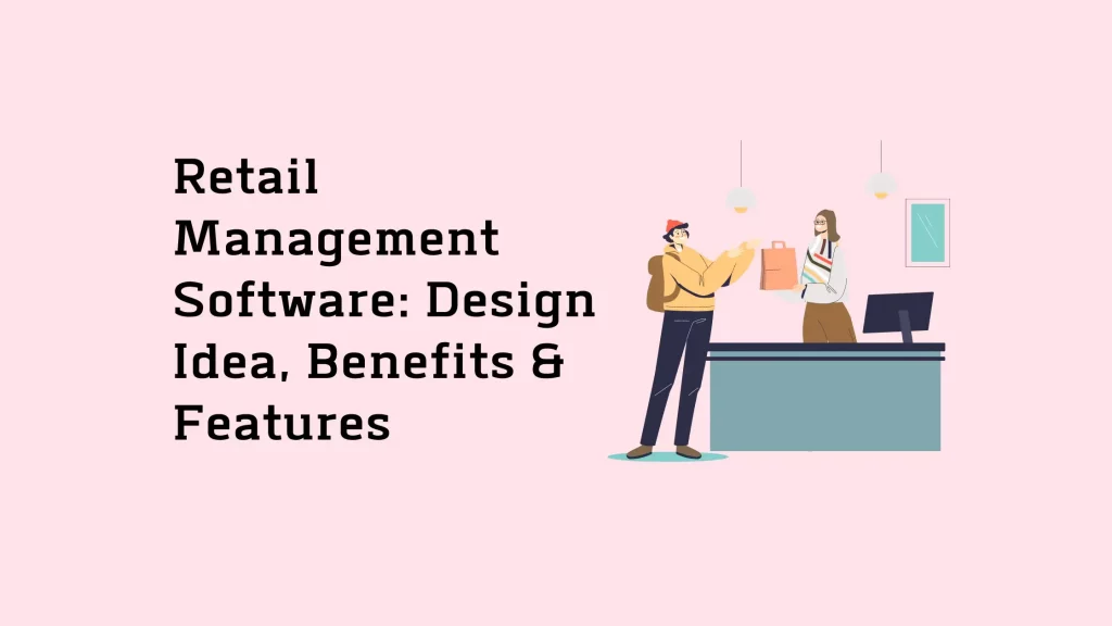 Retail Management Software: Design Idea, Benefits & Features 5 retail-management-software-design-idea-benefits-features